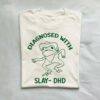 Diagnosed With Slay Dhd Meme Shirt