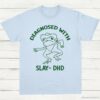 Diagnosed With Slay Dhd Meme Shirt Light Blue S 1 2