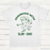 Diagnosed With Slay Dhd Meme Shirt White S 1 2