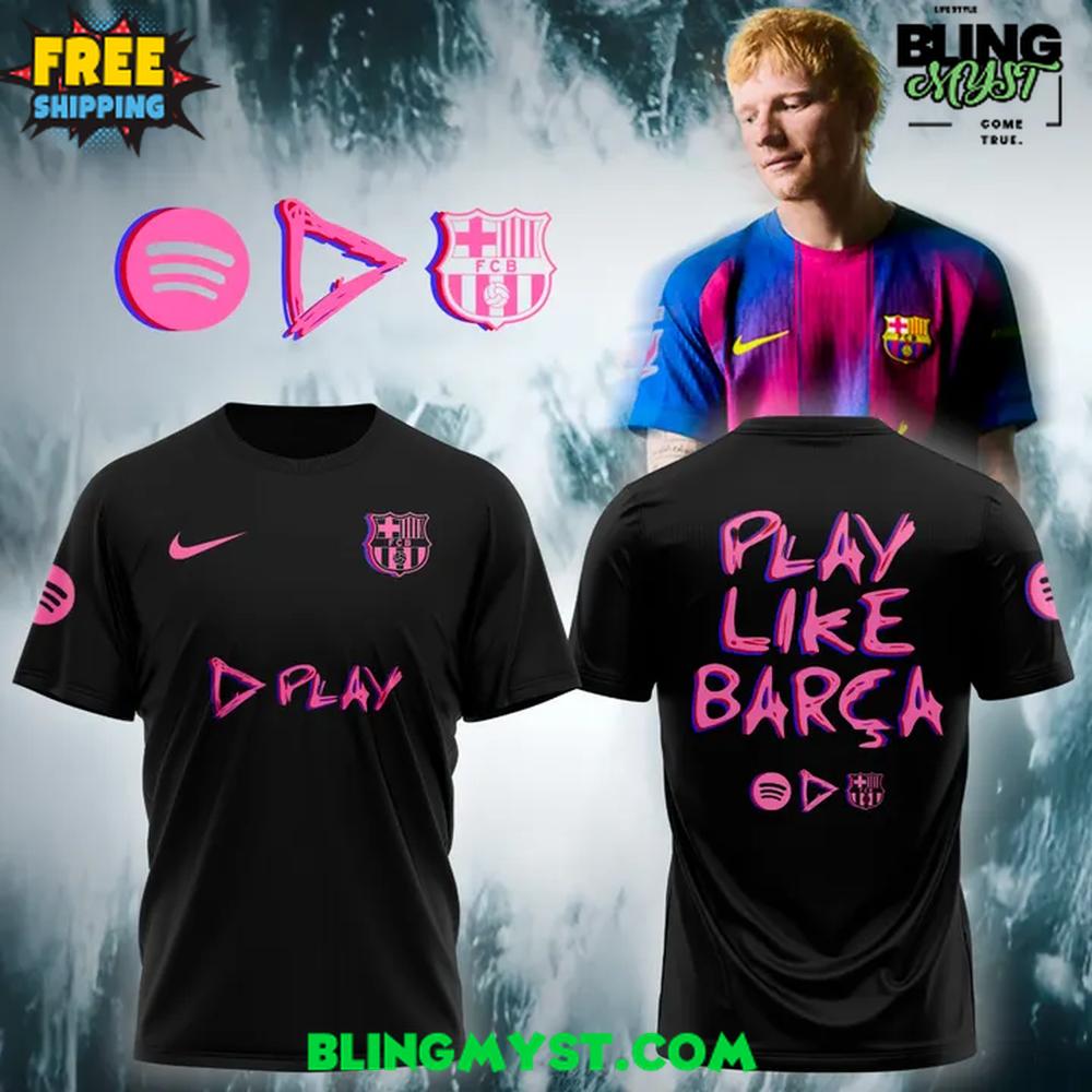 Ed Sheeran Play Like Barcelona Special Edition T-Shirt Ed Sheeran Play Like Barcelona Special Edition T-Shirt