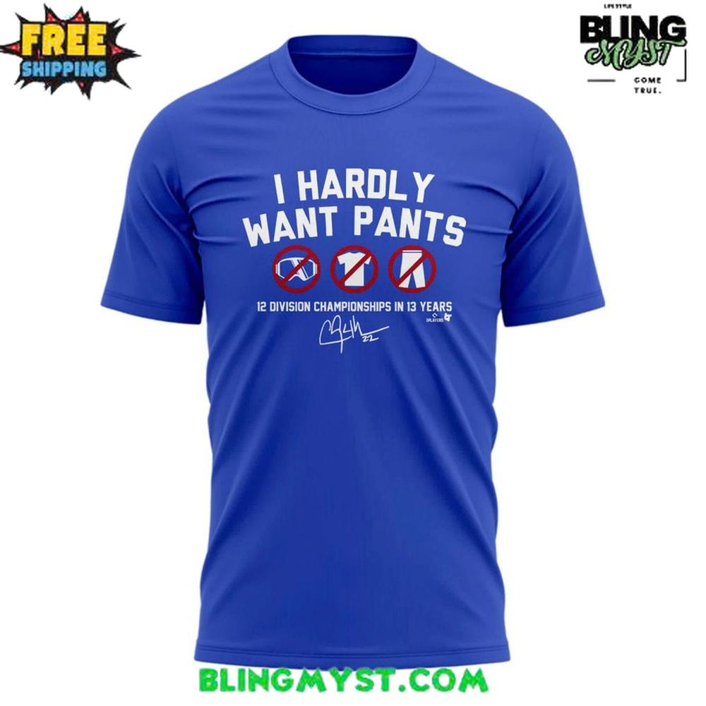 Los Angeles Dodgers 2025 I Hardly Want Pants T-Shirt Los Angeles Dodgers 2025 I Hardly Want Pants T-Shirt
