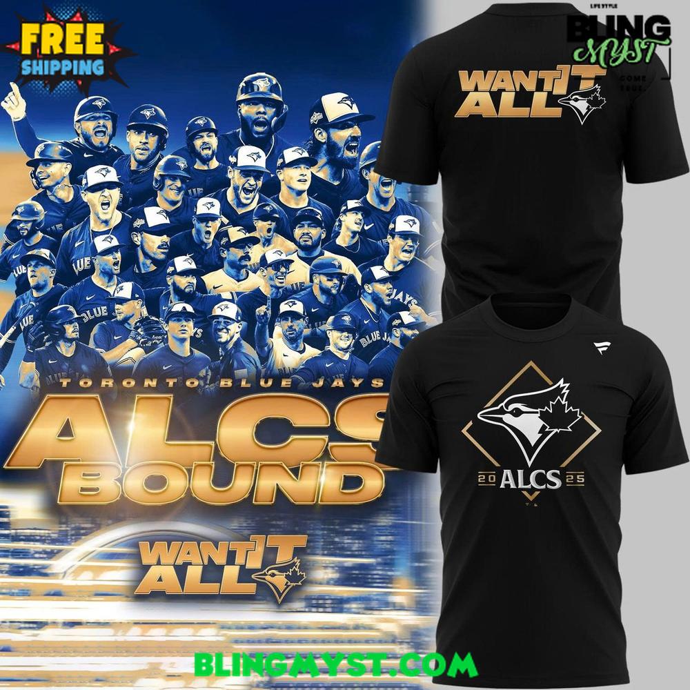 Toronto Blue Jays 2025 ALCS “Want It All” T-Shirt Toronto Blue Jays 2025 ALCS “Want It All” T-Shirt