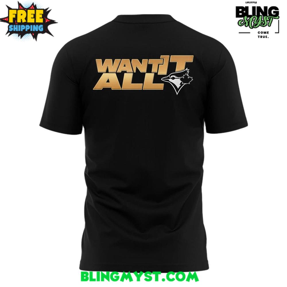 Toronto Blue Jays 2025 ALCS “Want It All” T-Shirt Toronto Blue Jays 2025 ALCS “Want It All” T-Shirt